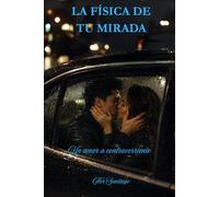La Física de Tu Mirada: Un Amor a Contracorriente