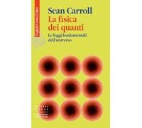La fisica dei quanti. Le leggi fondamentali dell'universo (Scienza e idee)