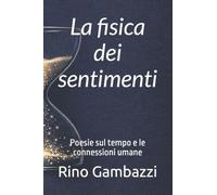 La fisica dei sentimenti: Poesie sul tempo e le connessioni umane
