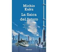 La Fisica del Futuro: Como la Ciencia Determinara el Destino de la Humanidad y Nuestra Vida Cotidiana en el Siglo XXII by Department of Physics Michio Kaku (2013-09-30)