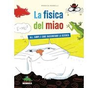 La fisica del miao. Ali, zampe e code raccontano la scienza (Racconti di scienza)