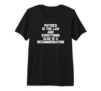 La física es la Ley, Todo lo demás es Solo una recomendación Camiseta Premium