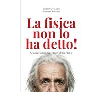 La fisica non lo ha detto: Scuola Guida per pirati della Fisica (Fisica oltre la Fisica)