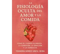 LA FISIOLOGÍA OCULTA DEL AMOR Y LA COMIDA: CÓMO EL CUERPO ALIMENTA LA CONEXIÓN, LA EMOCIÓN Y LA CONDUCTA