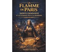 La Flamme de Paris : Sainte Geneviève et le courage face à la barbarie (Les Racines de la France : L'Épopée des Origines)