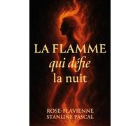 La flamme qui défie la nuit: Histoire vraie d'une résilience face aux épreuves