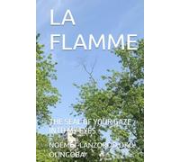 LA FLAMME: THE SEAL OF YOUR GAZE INTO MY EYES
