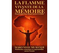 LA FLAMME VIVANTE DE LA MEMOIRE: DRAMATURGIE D'UNE AFRIQUE DEBOUT ET REVEILLEE