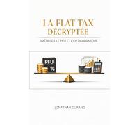 La Flat Tax Décryptée : Maîtriser le PFU et l'Option Barème (Le Protocole de Rémunération Optimale : Maximiser Chaque Euro du Résultat au Patrimoine Personnel)
