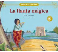 La flauta mágica: Descubre las grandes obras de la música clásica, convertidas en preciosos cuentos musicales para niños y niñas (Música para niños)