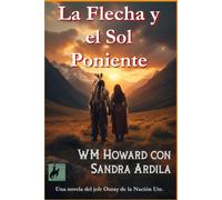 La Flecha y el Sol Poniente: Una cuenta ficticia de Ouray, jefe de la Nación Ute.