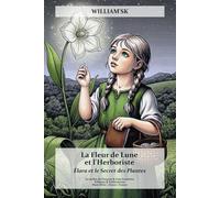 La Fleur de Lune et l'Herboriste: Élara et le Secret des Plantes