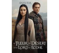 La Fleur du désert et le Lord d’Écosse: Ni prisonnière ni épouse… Une fille en terre de guerre (Entre l’Honneur et la Loyauté -Dames des Highlands-)
