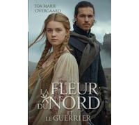 La Fleur du Nord et le Guerrier: Elle était sa paix, il était sa tempête
