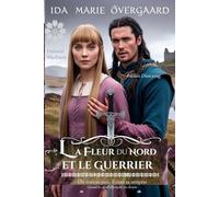 La Fleur du Nord et le Guerrier: Elle était sa paix, il était sa tempête (Entre l'honneur et le destin)