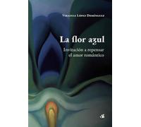 La flor azul: Invitación a repensar el amor romántico