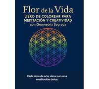 LA FLOR DE LA VIDA Libro para colorear: Desbloquea tu creatividad a través Meditación cromática y Conexión Universal-Mandala