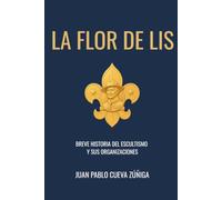 La Flor de Lis: Historia Universal del Movimiento Scout y sus Organizaciones