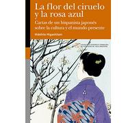 La flor del ciruelo y la rosa azul: Cartas de un hispanista japonés sobre la cultura y el mundo presente: 10 (Federico Torralba de Estudios de Asia Oriental)
