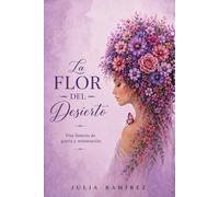 LA FLOR DEL DESIERTO: Una historia de gracia y restauración