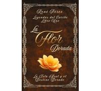 La Flor Dorada: La Isla Azul y el Destino Dorado: 1 (Leyendas del Caribe)
