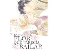 La Flor Que Parecia Bailar