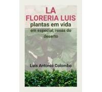 La Floreria Luis. Plantas Em Vida. Em Especial Rosas Do Deserto (ebook
