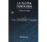 La flotta fantasma. Decine di corazzate, nessuna nave a fondo (Pagine militari)