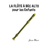 La Flûte à bec Alto pour les enfants: Chants de Noël, Musique Classique, Comptines, Chansons Folklorique et Traditionnelle! (Partitions Musicales Pour Les Enfants)