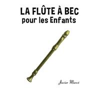 La Flûte à bec pour les enfants: Chants de Noël, Musique Classique, Comptines, Chansons Folklorique et Traditionnelle! (Partitions Musicales Pour Les Enfants)