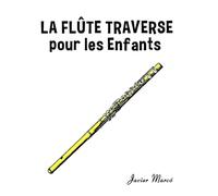 La Flûte Traversière pour les enfants: Chants de Noël, Musique Classique, Comptines, Chansons Folklorique et Traditionnelle! (Partitions Musicales Pour Les Enfants)