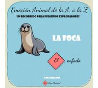 La foca. El enfado.: Emocional animal de la A a la Z: un recorrido para pequeños exploradores.