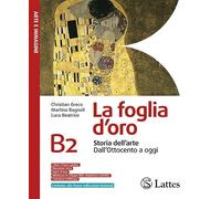 La foglia d'oro. Per la Scuola media. Ediz. per la scuola. Storia dell'arte dall'Ottocento a oggi (Vol. B2)