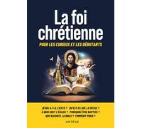 La foi chrétienne: Pour les curieux et les débutants