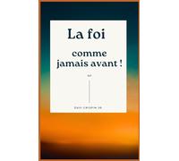 La foi comme jamais avant ! (Collection Foi, Sagesse & Transformation)