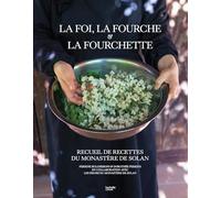 La foi, la fourche et la fourchette: Recueil de recettes du monastère de Solan