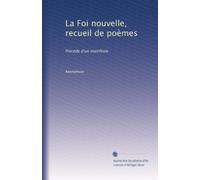 La Foi nouvelle, recueil de poèmes: Précéde d'un manifeste
