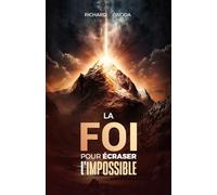 La Foi, pour écraser l'impossible: Quand la foi devient un mode de vie: 2 (LES 12 PRINCIPES DU ROYAUME DE DIEU)