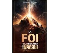 La Foi, pour écraser l'impossible: Quand la foi devient un mode de vie: 5 (LES 12 PRINCIPES DU ROYAUME DE DIEU)
