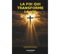 La foi qui transforme la vie: Comprendre la volonté de Dieu