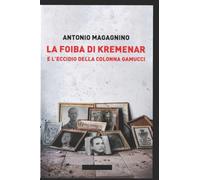 LA FOIBA DI KREMENAR E L'ECCIDIO DELLA COLONNA GAMUCCI: Storia dei Carabinieri Reali in Albania nel 1943 comandati dai Ten. Colonnelli Giuseppino Ricci e Giulio Gamucci