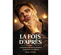 La fois d'après: Roman MM gay sociétal • Violence conjugale • Roman LGBT emprise psychologique • Relation toxique masculine • Reconstruction après violence • Homme battus