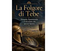 La Folgore di Tebe: Pelopida, Epaminonda e il decennio che spezzò Sparta