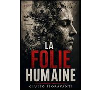 LA FOLIE HUMAINE: Autopsie d’une civilisation qui a oublié le sacré du vivant
