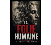 LA FOLIE HUMAINE, Tome 1: Autopsie d’une civilisation qui a oublié le sacré du vivant