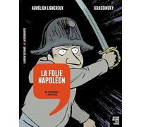 La folie Napoléon: Du 18 Brumaire à Waterloo