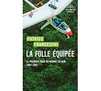 La Folle équipée: Le premier tour du monde en ULM, 1984-1987 (Points Aventure)