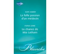 La Folle Passion Dun Médecin - La Chance De Mia Latham (harlequin Blan