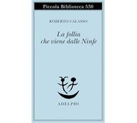La follia che viene dalle Ninfe (Piccola biblioteca Adelphi)