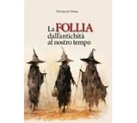 La Follia Dallantichità Al Nostro Tempo (ebook)
